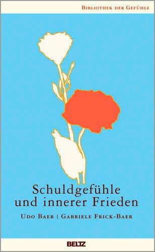 Schuldgefühle und innerer Frieden (Bibliothek der Gefühle)