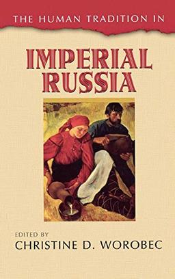 The Human Tradition in Imperial Russia (The Human Tradition Around the World)