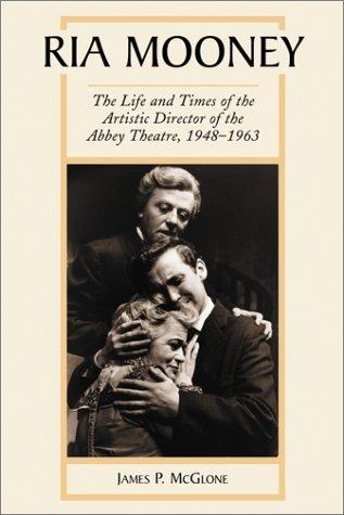 Ria Mooney: The Life and Times of the Artistic Director of the Abbey Theatre, 1948-1963