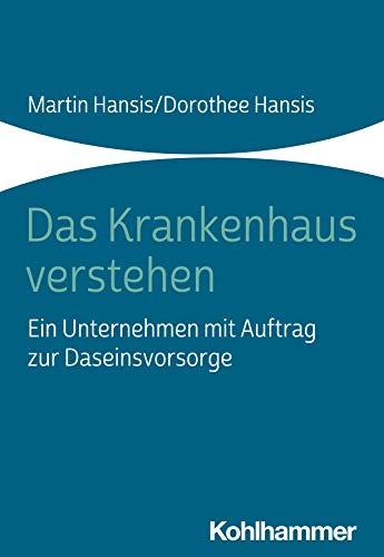 Das Krankenhaus verstehen: Ein Unternehmen mit Auftrag zur Daseinsvorsorge