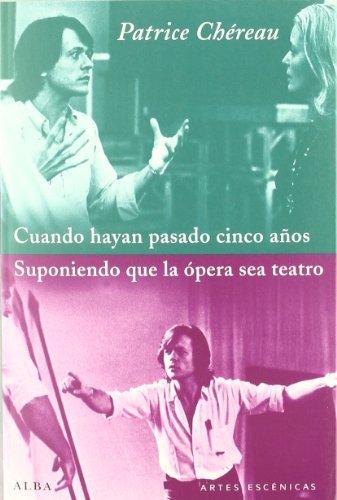 Cuando hayan pasado cinco años : suponiendo que la ópera sea teatro (Artes escénicas)