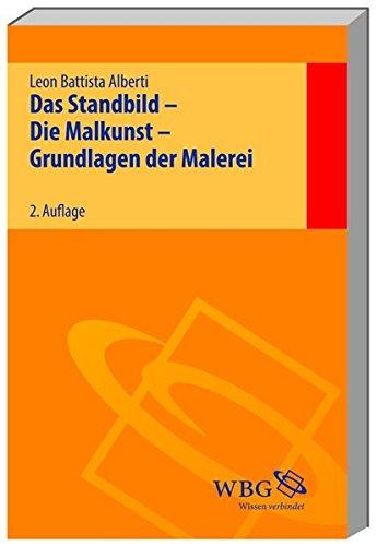 Das Standbild - Die Malkunst - Grundlagen der Malerei /De Statua - De Pictura - Elementa Picturae