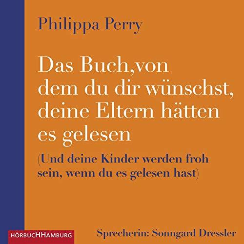 Das Buch, von dem du dir wünschst, deine Eltern hätten es gelesen: (und deine Kinder werden froh sein, wenn du es gelesen hast): 2 CDs