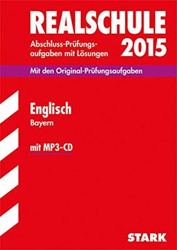 Abschluss-Prüfungsaufgaben Realschule Bayern. Mit Lösungen / Englisch mit MP3-CD 2015: Mit den Original-Prüfungsaufgaben