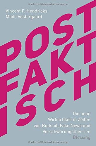 Postfaktisch: Die neue Wirklichkeit in Zeiten von Bullshit, Fake News und Verschwörungstheorien