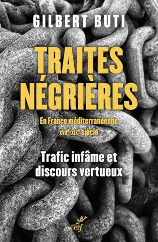 Traites négrières en France méditerranéenne : XVIIe-XIXe siècle : trafic infâme et discours vertueux