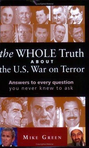 The Whole Truth About the U.s. War on Terror: Answers to every question you never knew to ask