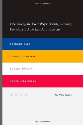 One Discipline, Four Ways: British, German, French, and American Anthropology (Halle Lectures)