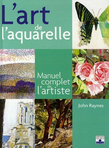 L'art de l'aquarelle : manuel complet de l'artiste