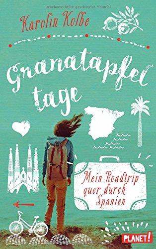 Granatapfeltage - Mein Roadtrip quer durch Spanien