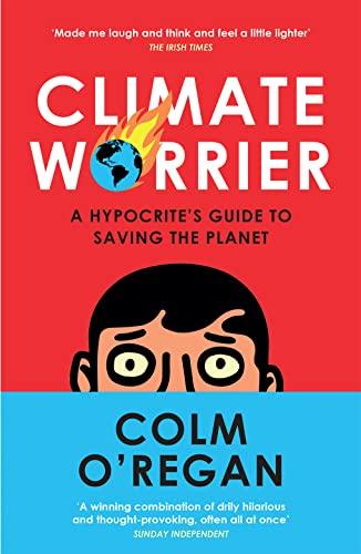 Climate Worrier: A Hypocrite’s Guide to Saving the Planet