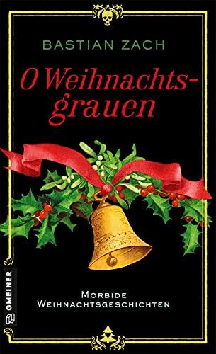 O Weihnachtsgrauen: Morbide Weihnachtsgeschichten (Historische Romane im GMEINER-Verlag)