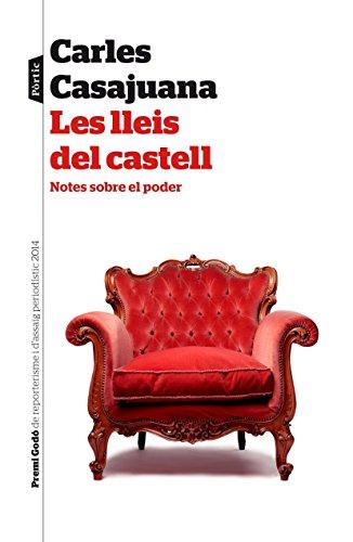 Les lleis del castell : Notes sobre el poder. IV Premi Godó de reporterisme i assaig periodístic 2014 (P.VISIONS)