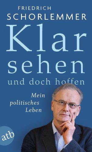 Klar sehen und doch hoffen: Mein politisches Leben