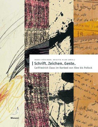 Carlfriedrich Claus: Schrift, Zeichen, Geste. Carlfriedrich Claus im Kontext von Klee bis Pollock