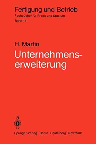 Unternehmenserweiterung: Planungspraxis von der Zielvorstellung bis zur Ausführungsreife (Fertigung und Betrieb, 14, Band 14)