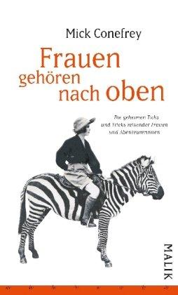 Frauen gehören nach oben: Die geheimen Ticks und Tricks reisender Frauen und Abenteurerinnen