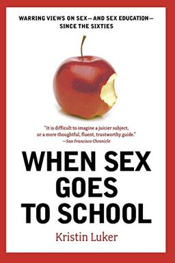 When Sex Goes to School: Warring Views on Sex--And Sex Education--Since the Sixties