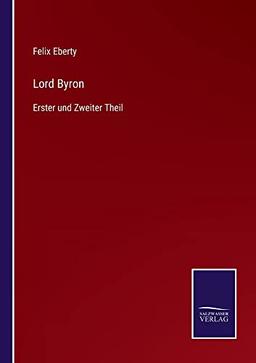 Lord Byron: Erster und Zweiter Theil