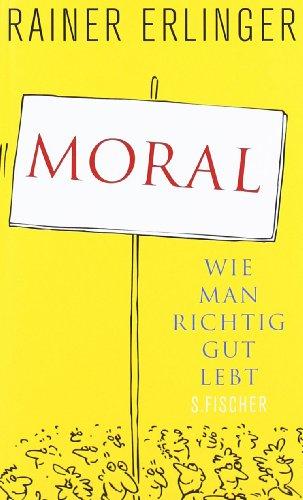 Moral: Wie man richtig gut lebt