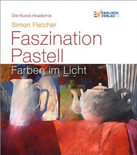 Die Kunst-Akademie. Faszination Pastell: Farben im Licht