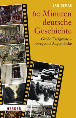 60 Minuten deutsche Geschichte: Große Ereignisse - bewegende Augenblicke