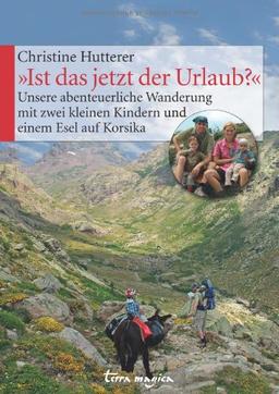 &#34;Ist das jetzt der Urlaub?&#34; Unsere abenteuerliche Wanderung mit zwei kleinen Kindern und einem Esel auf Korsika