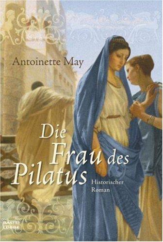 Die Frau des Pilatus: Historischer Roman