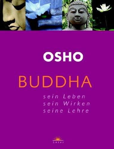 Buddha: Sein Leben - Sein Wirken - Seine Lehre