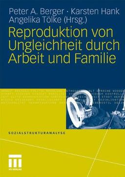 Reproduktion von Ungleichheit Durch Arbeit und Familie (Sozialstrukturanalyse)