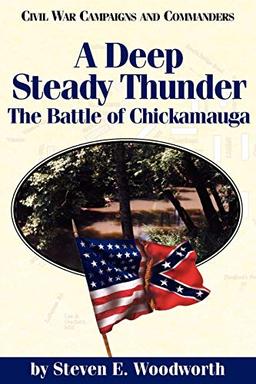 A Deep Steady Thunder: The Battle of Chickamauga (Civil War Campaigns and Commanders)