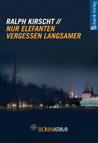 Nur Elefanten vergessen langsamer. Bonn-Krimi