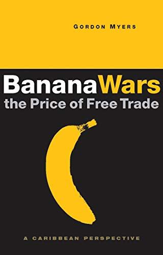 Banana Wars: The Price of Free Trade: A Caribbean Perspective