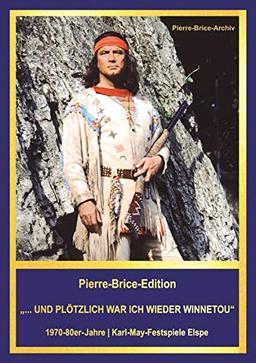 Pierre-Brice-Edition "...UND PLÖTZLICH WAR ICH WIEDER WINNETOU": 1970-80er-Jahre | Karl-May-Festspiele Elspe