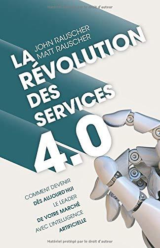 La révolution des services 4.0: Comment devenir dès aujourd’hui le leader de votre marché avec l’intelligence artificielle