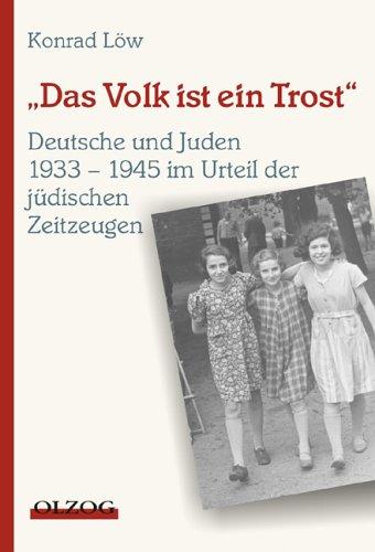 Das Volk ist ein Trost: Die Deutschen und die Juden 1933 - 1945 im Urteil der jüdischen Zeitzeugen