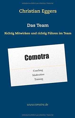 Das Team: Richtig Mitwirken und richtig Führen im Team