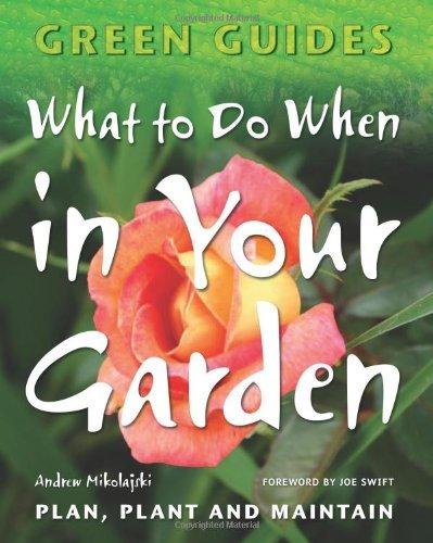 What To Do When In Your Garden: Plan, Plant and Maintain (Green Guides)