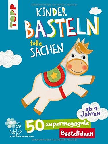 Kinder basteln tolle Sachen: 50 supermegagute Bastelideen. Für Kinder ab 4 Jahren