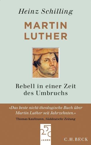 Martin Luther: Rebell in einer Zeit des Umbruchs