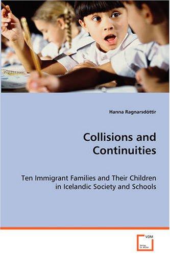 Collisions and Continuities: Ten Immigrant Families and Their Children in Icelandic Society and Schools