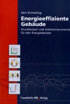 Energieeffiziente Gebäude: Grundwissen und Arbeitsinstrumente für den Energieberater