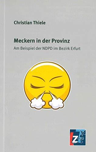 Meckern in der Provinz: Am Beispiel der NDPD im Bezirk Erfurt