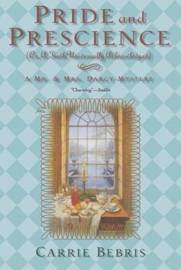 Pride and Prescience: Or, a Truth Univesally Acknowledged (Mr. & Mrs. Darcy Mysteries)