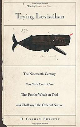 Trying Leviathan: The Nineteenth-Century New York Court Case That Put The Whale On Trial And Challenged The Order Of Nature