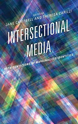 Intersectional Media: Representations of Marginalized Identities (Media, Culture, and the Arts)