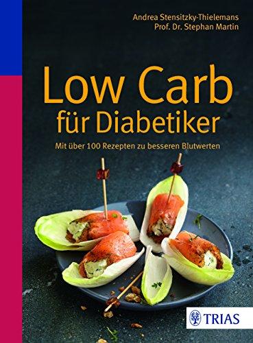 Low Carb für Diabetiker: Mit über 100 Rezepten zu besseren Blutwerten