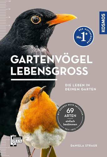 Gartenvögel lebensgroß: Die leben in deinem Garten. Alle Vögel in Lebensgröße abgebildet. Einfache Bestimmung. Mit 69 Rufen und Gesängen. Alle Vogelstimmen auf der KOSMOS-PLUS-App hören.