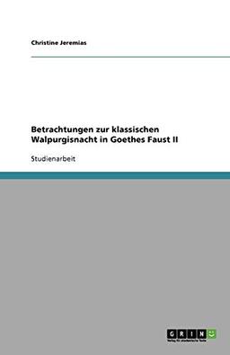 Betrachtungen zur klassischen Walpurgisnacht in Goethes Faust II