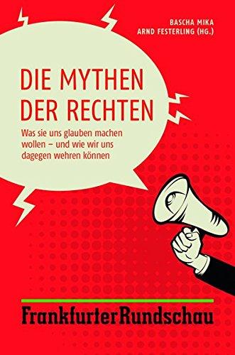 Die Mythen der Rechten: Was sie uns glauben machen wollen - und wie wir uns dagegen wehren können